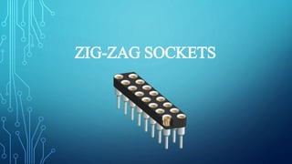 ZIG-ZAG SOCKETS
 