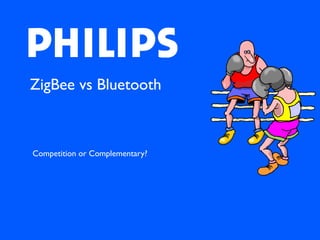 ZigBee vs Bluetooth



Competition or Complementary?
 