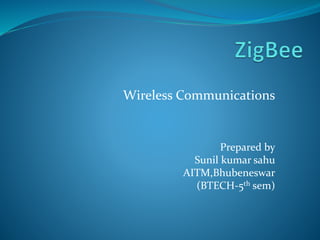 Wireless Communications
Prepared by
Sunil kumar sahu
AITM,Bhubeneswar
(BTECH-5th sem)
 