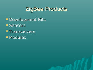 ZigBee ProductsZigBee Products
 Development KitsDevelopment Kits
 SensorsSensors
 TransceiversTransceivers
 ModulesModules
 
