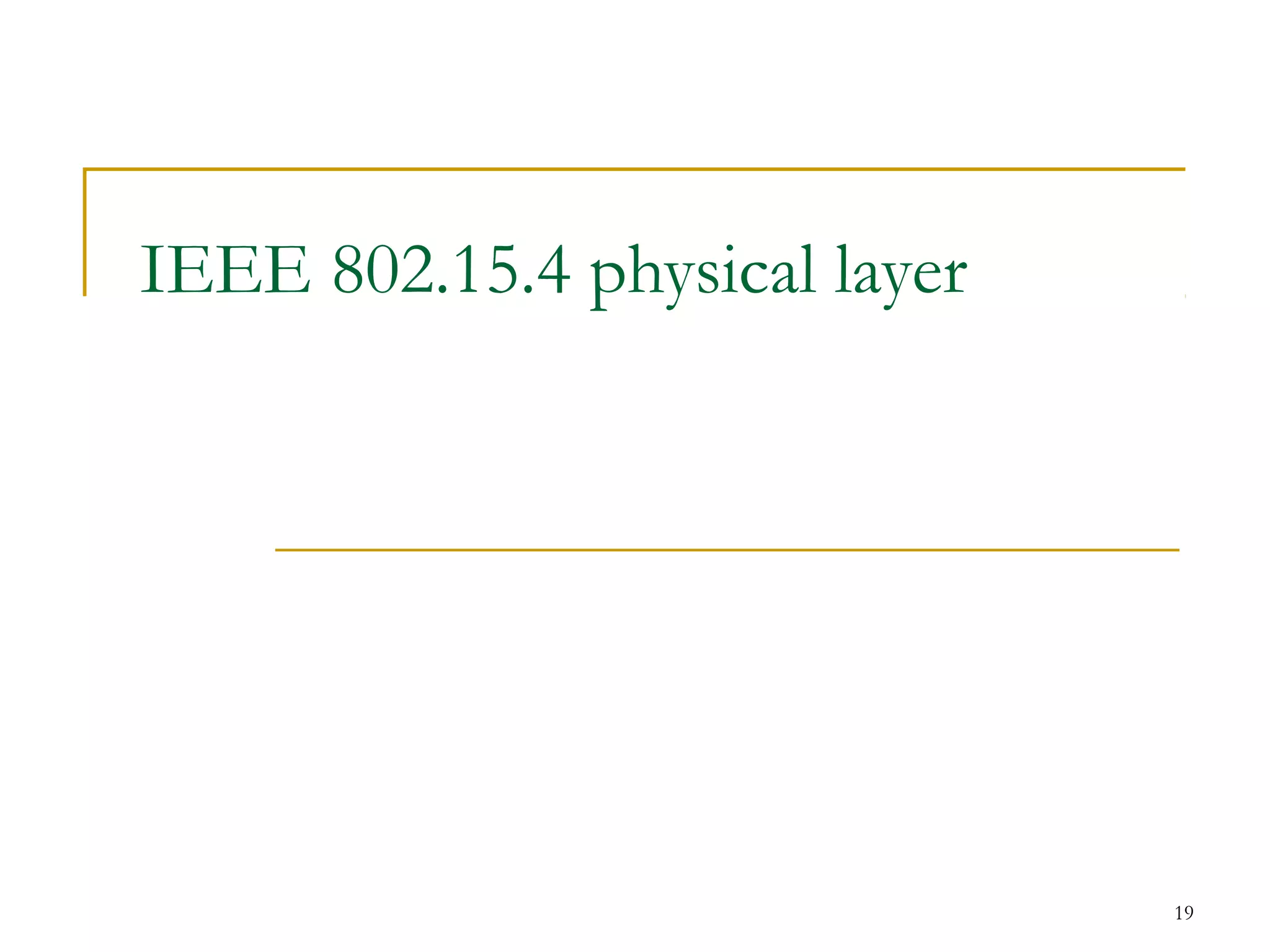 19
IEEE 802.15.4 physical layer
 