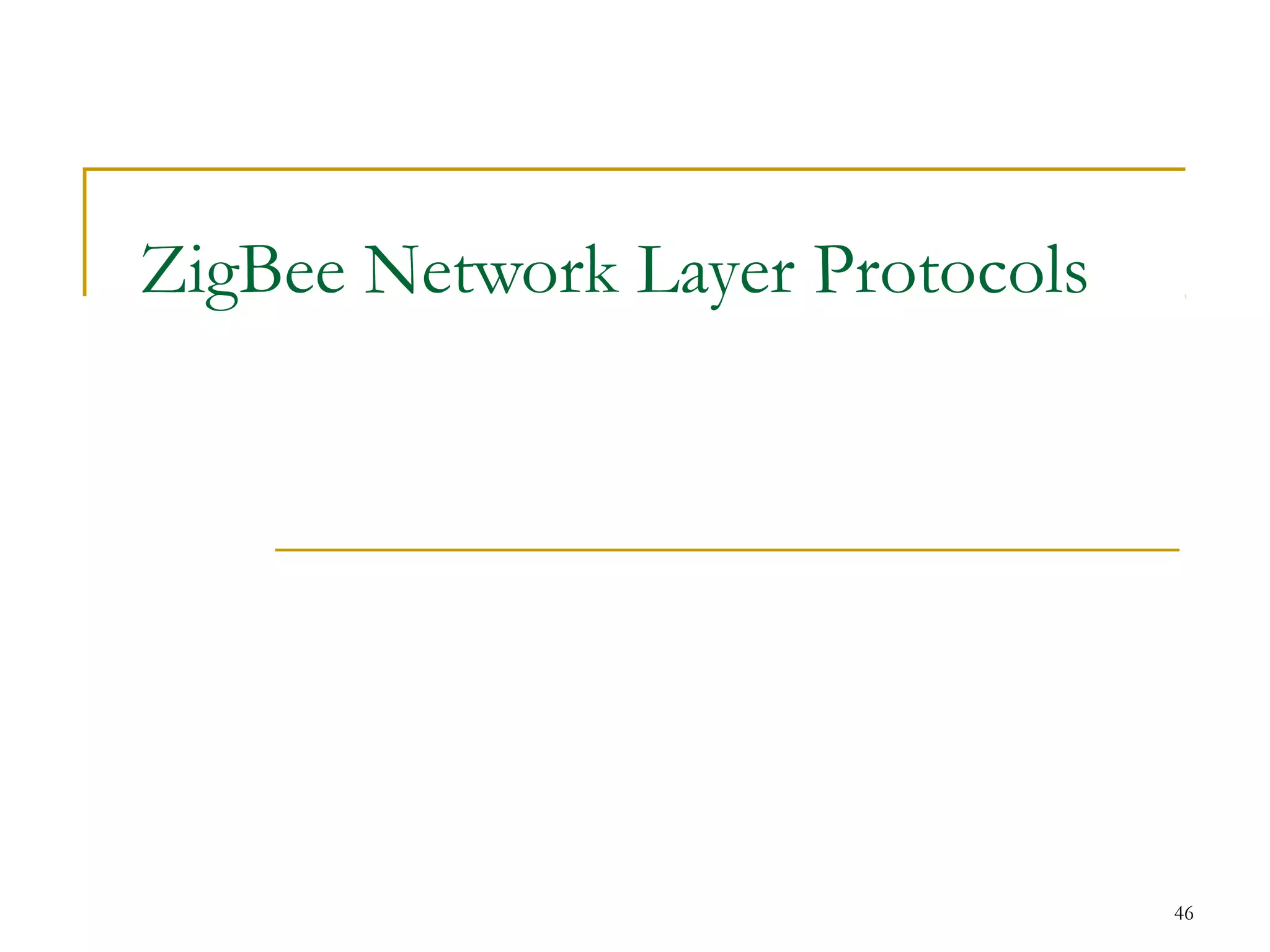 46
ZigBee Network Layer Protocols
 