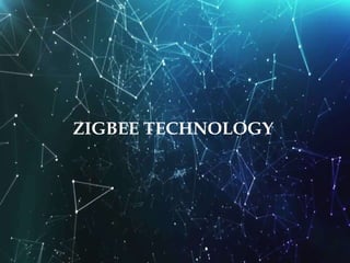 ZIGBEE TECHNOLOGY
 