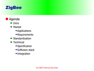 ZigBee  ,[object Object],[object Object],[object Object],[object Object],[object Object],[object Object],[object Object],[object Object],[object Object],[object Object],For NEC Internal Use Only 