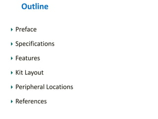 Outline PrefaceSpecificationsFeaturesKit LayoutPeripheral LocationsReferences