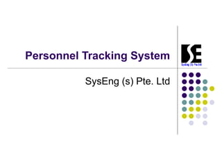Personnel Tracking System
SysEng (s) Pte. Ltd
 
