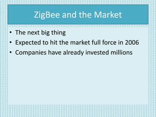 How ZigBee WorksTopologyStarCluster TreeMeshNetwork coordinator, routers, end devices