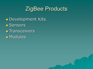 ZigBee Products
 Development Kits
 Sensors
 Transceivers
 Modules
 