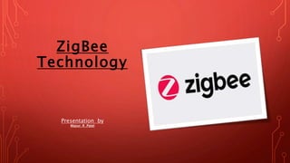 ZigBee
Technology
Presentation by
Mayur. R .Patel
 