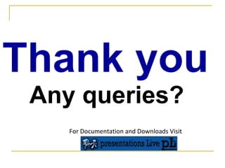 Thank you Any queries? For Documentation and Downloads Visit 