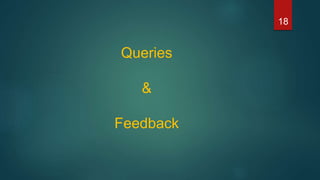 Queries
&
Feedback
18
 