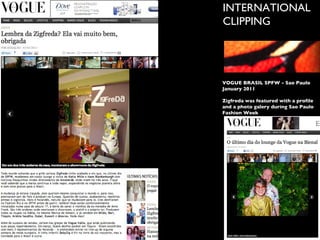 INTERNATIONAL  CLIPPING INTERNATIONAL  CLIPPING VOGUE BRASIL SPFW - Sao Paulo January 2011 Zigfreda was featured with a profile and a photo galery during Sao Paulo Fashion Week 