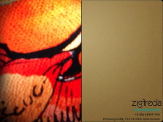 Prinsengracht, 102 1015EA Amsterdam +31(0) 639481956 www.zigfreda.com 