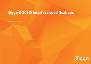 Ziggo DOCSIS interface specifications
Version 1.0 Final (20-1-2022)
 