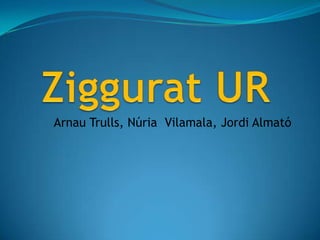 Ziggurat UR Arnau Trulls, Núria  Vilamala, Jordi Almató 