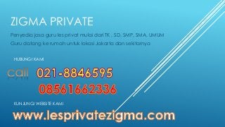 ZIGMA PRIVATE
Penyedia jasa guru les privat mulai dari TK , SD, SMP, SMA, UMUM
Guru datang ke rumah untuk lokasi Jakarta dan sekitarnya
HUBUNGI KAMI
KUNJUNGI WEBSITE KAMI
 