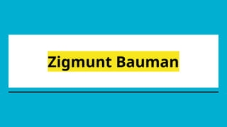 Zigmunt Bauman
 