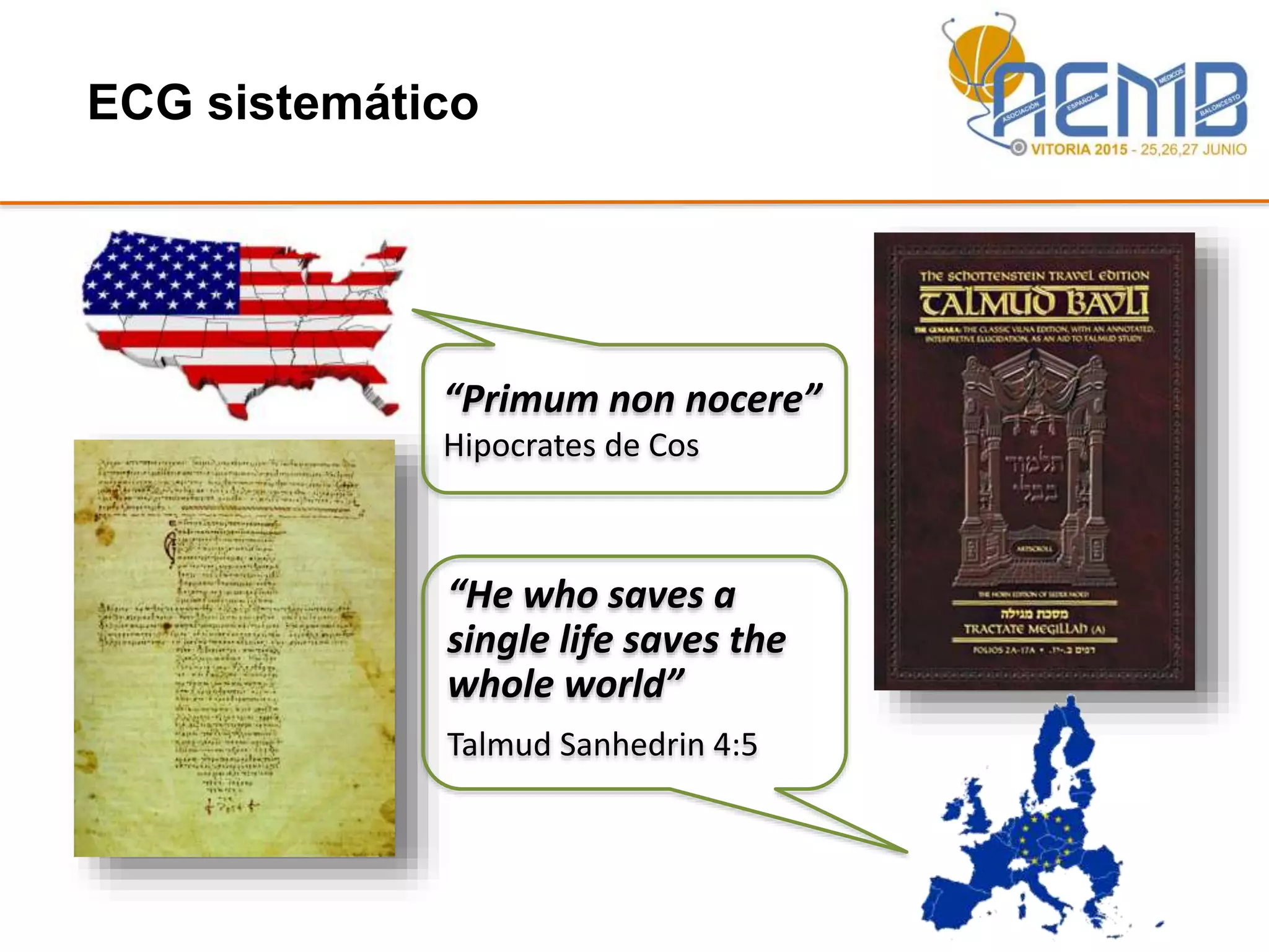ECG sistemático
“He who saves a
single life saves the
whole world”
Talmud Sanhedrin 4:5
“Primum non nocere”
Hipocrates de Cos
 
