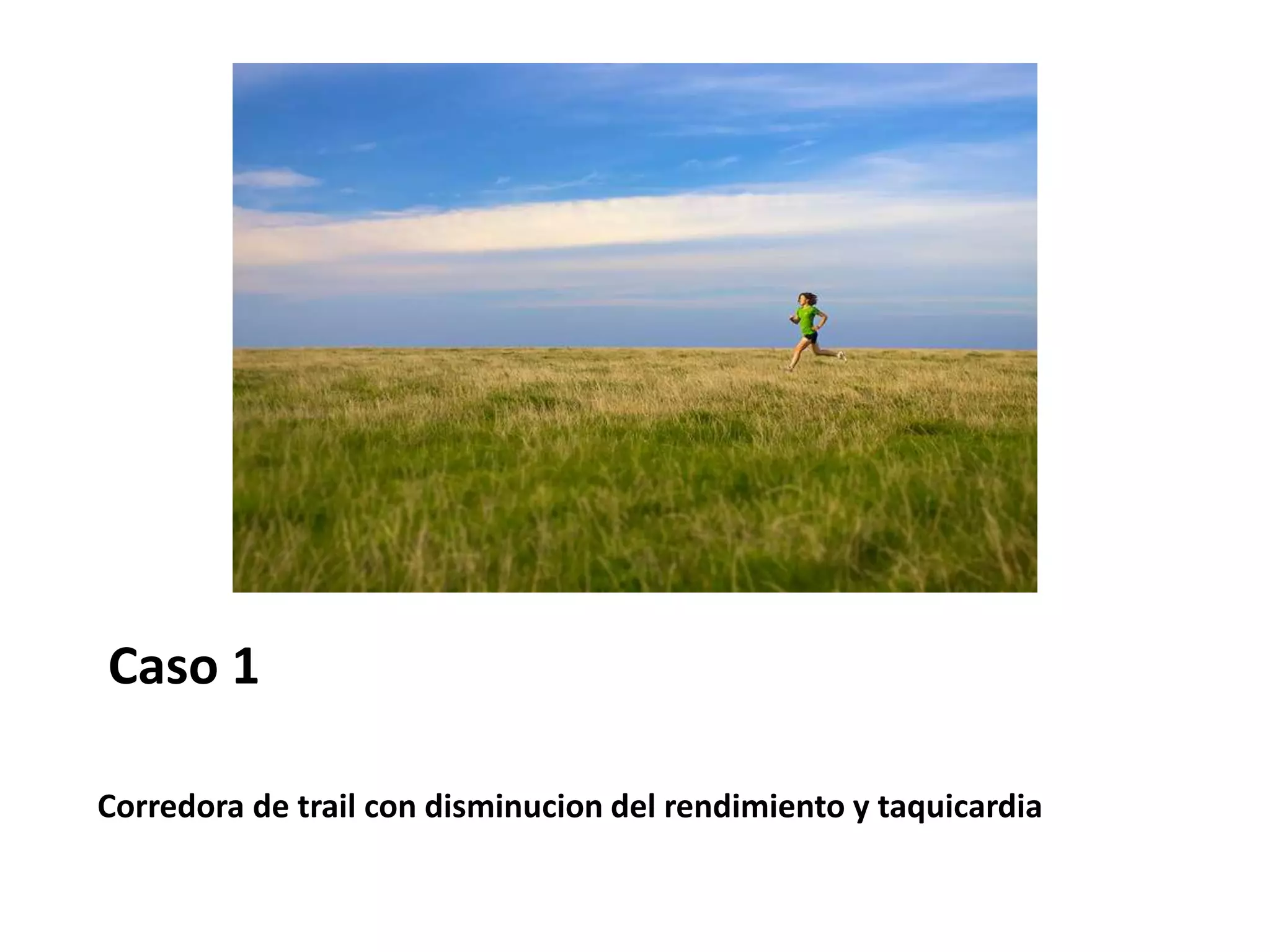 Corredora de trail con disminucion del rendimiento y taquicardia
Caso 1
 