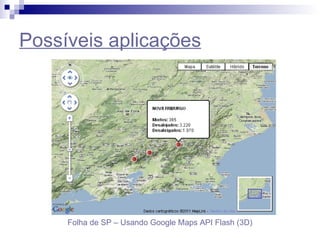 Possíveis aplicações Folha de SP – Usando Google Maps API Flash (3D) 