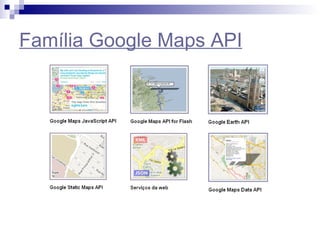 Família Google Maps API 