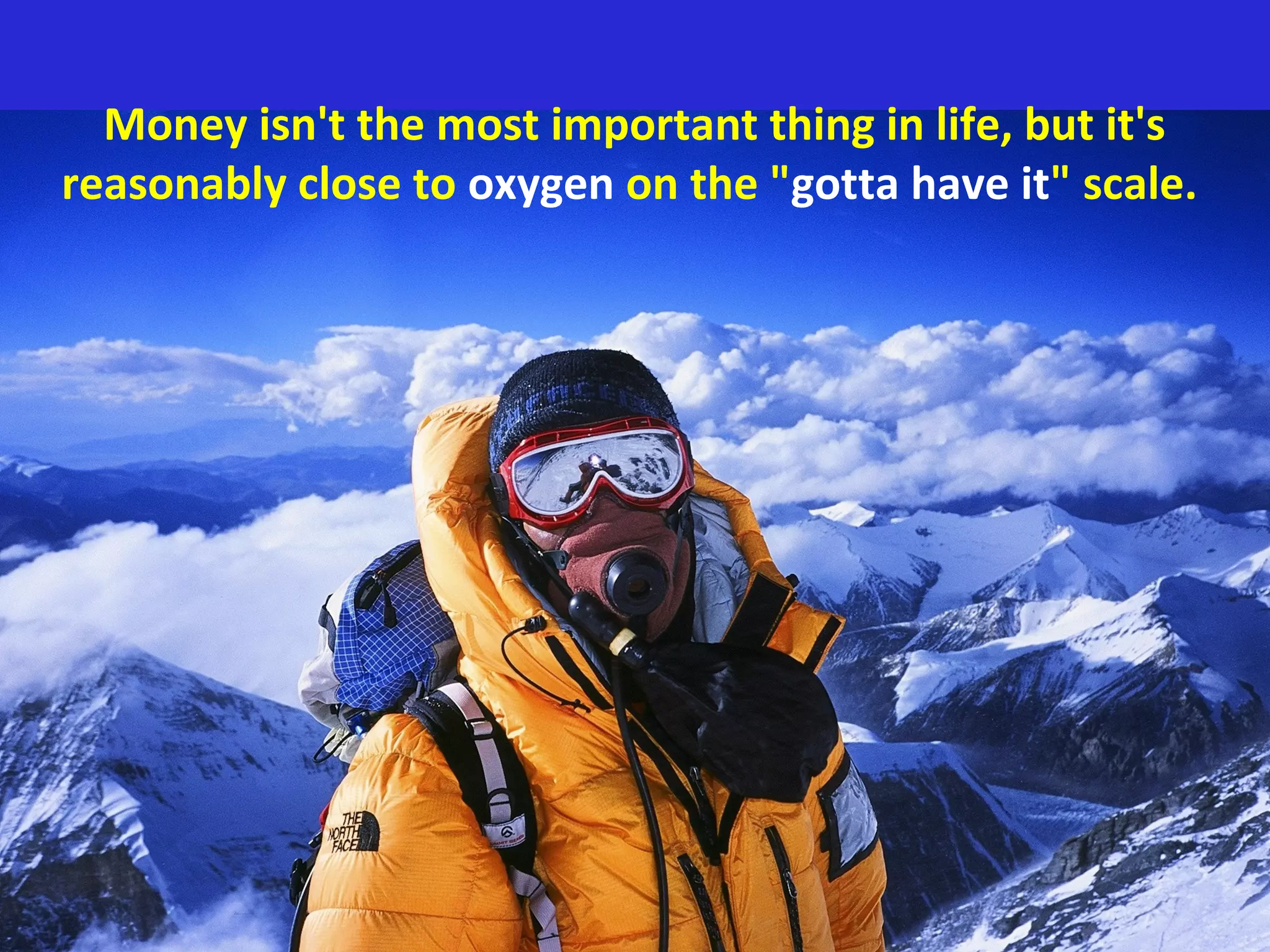 Money isn't the most important thing in life, but it's
reasonably close to oxygen on the "gotta have it" scale.
 