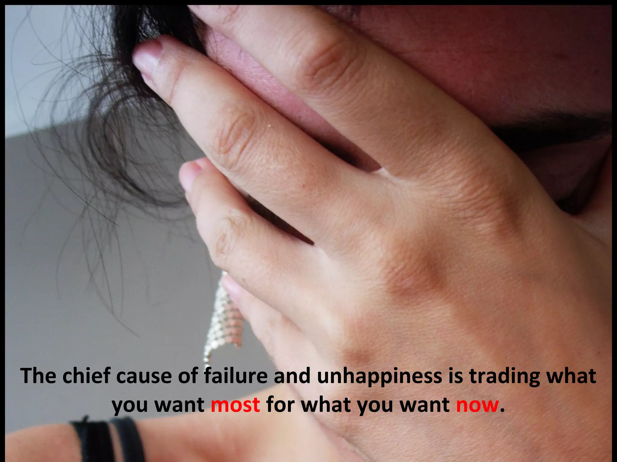 The chief cause of failure and unhappiness is trading what
         you want most for what you want now.
 