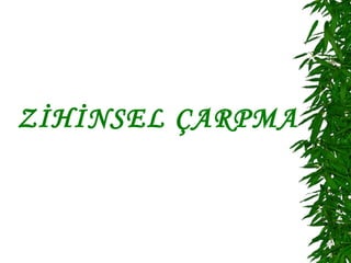 ZİHİNSEL ÇARPMA
 