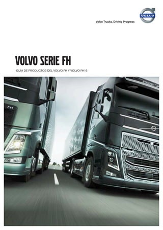 ­Volvo Trucks. Driving Progress
volvo serie fhguía de productos del volvo fh y volvo fh16
 