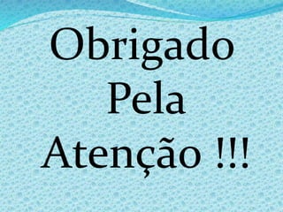 Obrigado
Pela
Atenção !!!
 