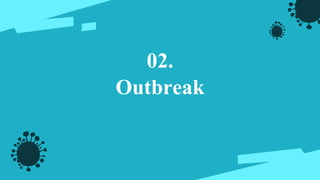 Outbreak
02.
 