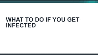 WHAT TO DO IF YOU GET
INFECTED
 
