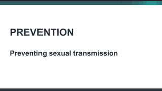 PREVENTION
Preventing sexual transmission
 