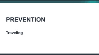 PREVENTION
Traveling
 