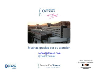 Muchas gracias por su atención
soffou@dexeus.com
@SofiaFournier
 