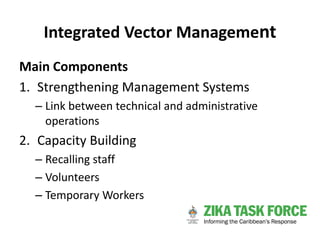 Integrated Vector Management
Main Components
1. Strengthening Management Systems
– Link between technical and administrati...