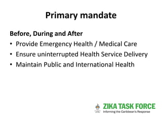 Primary mandate
Before, During and After
• Provide Emergency Health / Medical Care
• Ensure uninterrupted Health Service D...
