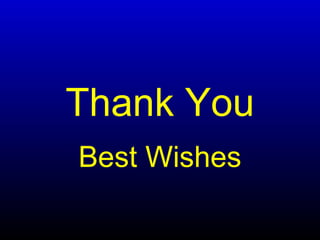 Thank You
Best Wishes
 