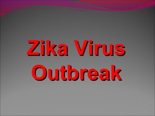 Zika VirusZika Virus
OutbreakOutbreak
 