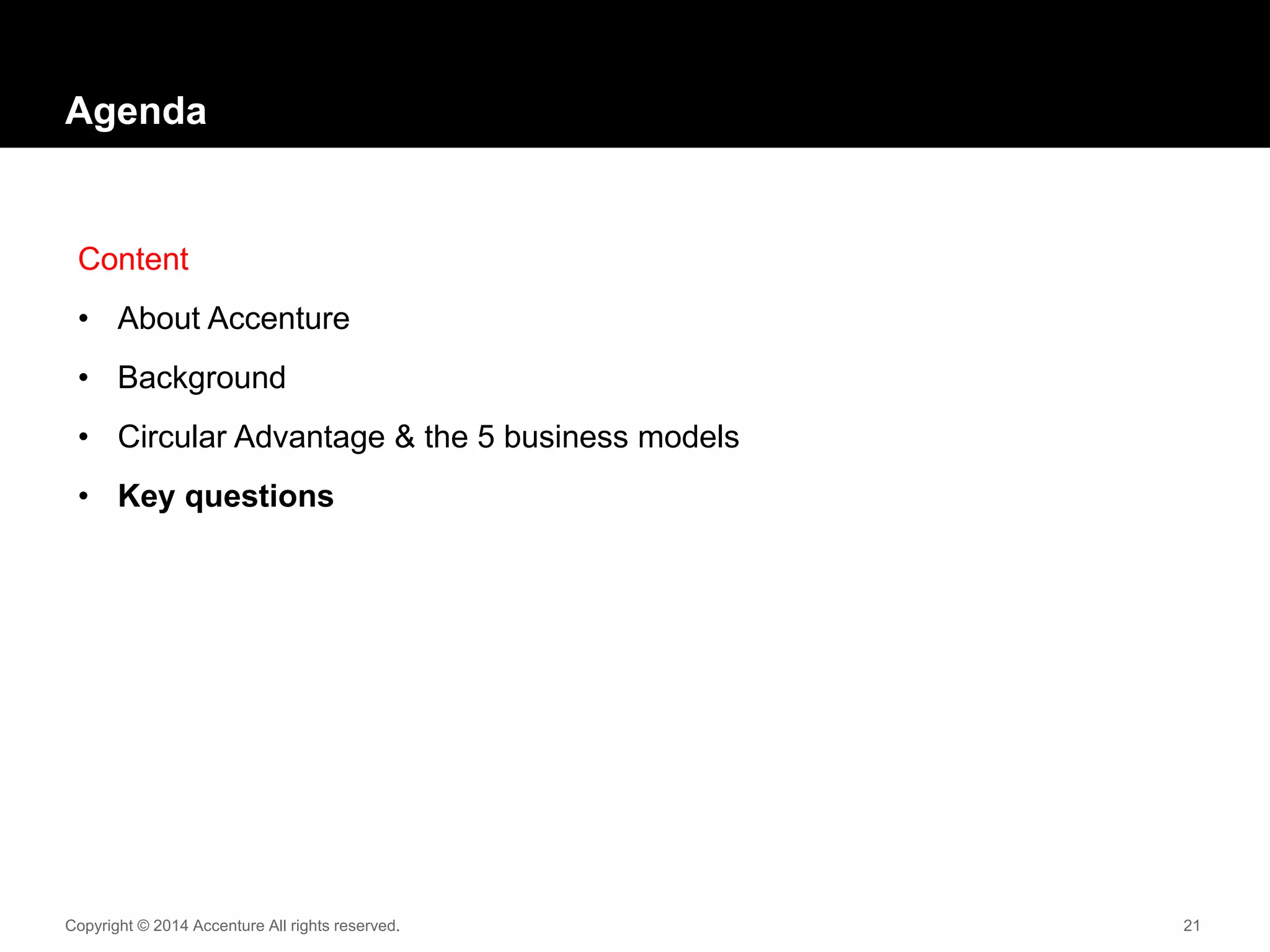 Copyright © 2014 Accenture All rights reserved. 21
Agenda
Content
• About Accenture
• Background
• Circular Advantage & the 5 business models
• Key questions
 