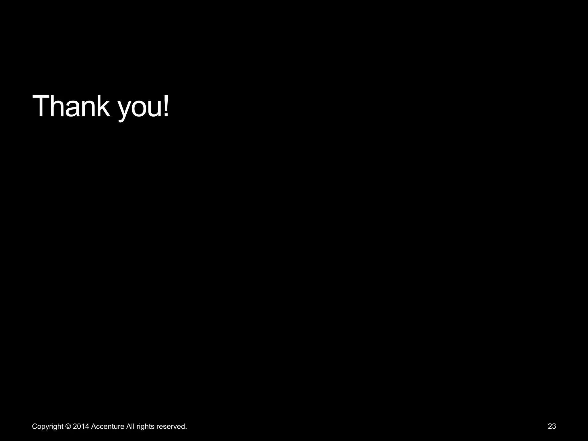 Thank you!
23Copyright © 2014 Accenture All rights reserved.
 