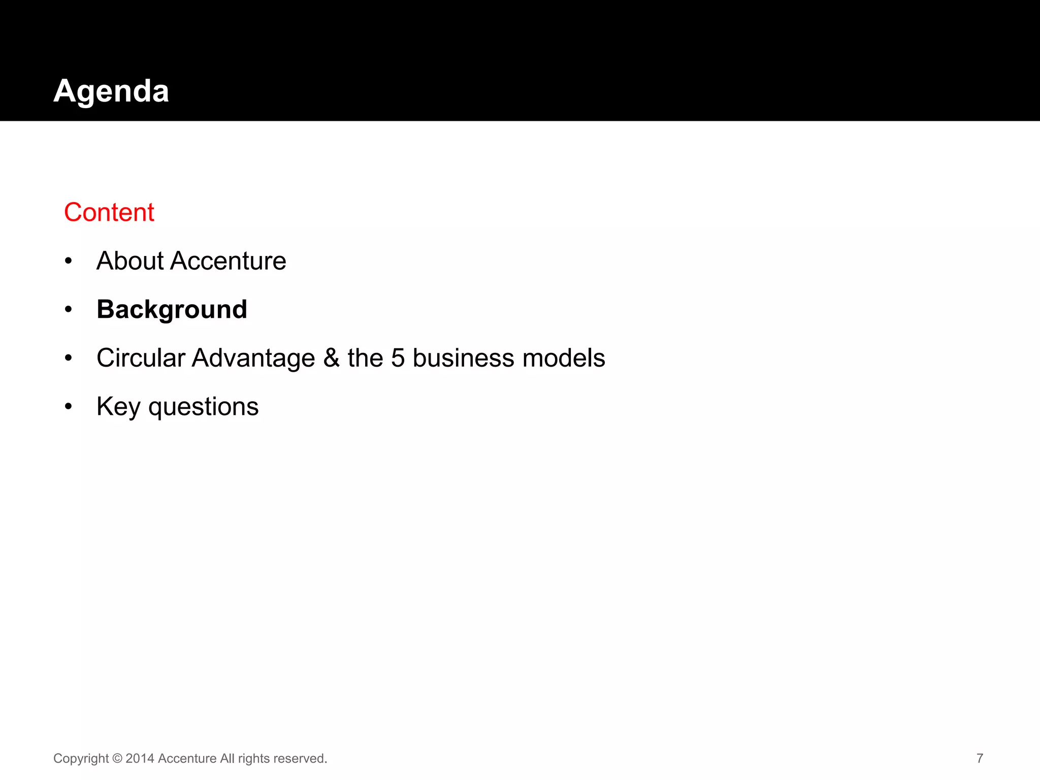 Copyright © 2014 Accenture All rights reserved. 7
Agenda
Content
• About Accenture
• Background
• Circular Advantage & the 5 business models
• Key questions
 