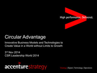Circular Advantage
Innovative Business Models and Technologies to
Create Value in a World without Limits to Growth
3rd Nov 2014
CSR Leadership World 2014
 