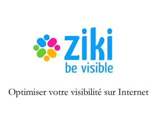 Ziki : Be Visible Optimiser votre visibilité sur Internet 