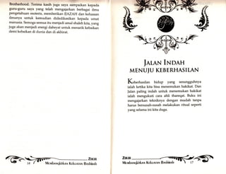 Brotherhood. Terima kasih juga saya sampaikan kepada 
guru-guru saya yang telah mengajarkan berbagai ilmu 
pengetahuan esoteris, memberikan TIAZAH dan keluasan 
ilmunya untuk kemudian didedikasikan kepada umat 
manusia. Semoga semua itu menjadi amal shaleh kita, yang 
juga akan menjadi energi dahsyat untuk menarik kebaikan 
demi kebaikan di dunia dan di akhirat. 
fnreN lsnnH 
MENUIU KEBERHASILAN 
Keberhasilan hidup yang sesungguhnya 
ialah ketika kita bisa menemukan hakikat. Dan 
]alan paling indah untuk menemukan hakikat 
ialah mengukuti cara ahli thareqat. Buku ini 
mengajarkan tekniknya dengan mudah tanpa 
harus bersusah-susah melakukan ritual seperti 
yang selama ini kita duga. 
G>t :Jilr f,fit- 
 