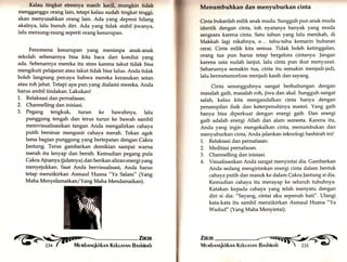 Kalau tingkat stresnya masih k*it mungkln tldak 
mengganggu orang lairy tetapi kalau sudah tingkat tinggi, 
akan menyusahkErn orang lain. Ada yang depresi hilang 
akalnya, lalu bunuh diri. Ada yang tidak stabil jiwanya, 
lalu meraung-raung seperti orang kesurupan. 
Fenomena kesurupan yang menimpa anak-anak 
sekolah sebenarnya bisa kita baca dari kondisi yang 
ada. Sebenarnya mereka itu stres karena takut tidak bisa 
mengikuti pelajaran atau takut tidak bisa lulus. Anda tidak 
boleh langsung percaya bahwa mereka kerasukan setan 
atau roh jahat. Tetapi apa pun yang dialami mereka, Anda 
harus ambil tindakan. Lakukan! 
'I... Relaksasi dan pernafasan. 
2. Channelling dan inisiasi. 
3. Pegang tengkuk, turun ke bawahnya, lalu 
punggung tengah dan terus turun ke bawah sambil 
memvisualisasikan tangan Anda mengalirkan cahaya 
putih bersinar mengusir cahaya merah. Tekan agak 
lama bagian punggung yang bertepatan dengan Cakra 
|antung. Terus gambarkan demikian sampai warna 
merah itu lenyap dan bersih. Kemudian pegang pula 
Cakra Ajnanya (idatnya) dan berikan aliran energi yang 
menyejukkan. Saat Anda bervisualisasi, Anda harus 
tetap menzikirkan Asmaul Husna "Ya Salam" (Yang 
Maha Menyelam atkan / Y ang Maha Mendamaikan). 
,1fi[ 
Menumbuhkan dan menyuburkan cinta 
Cinta bukanlah milik anak muda. Sungguh pun anak muda 
identik dengan cinta, toh nyatanya banyak yang muda 
sengsara karena cinta. Satu tahun yang lalu menikah, di 
Makkah lagi nikahnyd, e.., tahu-tahu kemarin bubaran 
cerai. Cinta milik kita semua. Tidak boleh ketinggalan, 
orang tua pun harus tetap bergelora cintanya. ]angan 
karena usia sudah lanjut, lalu cinta pun ikut menyusut. 
Seharusnya semakin tua, cinta itu semakin menjadi-jadi, 
lalu bermetamorfose menjadi kasih dan sayang. 
Cinta sesungguhnya sangat berhubungan dengan 
masalah gaib, masalah roh, jiwa dan akal. Sungguh sangat 
salah, kalau kita mengandalkan cinta hanya dengan 
penampilan fisik dan keterpenuhinya materi. Yang gaib 
hanya bisa diperkuat dengan energi gaib. Dan energi 
gaib adalah energi Allah dan alam semesta. Karena itu, 
Anda yang ingin mengekalkan cinta, menumbukan dan 
menyuburkan cinta, Anda jalankan teknologi bashirah ini! 
1. Relaksasi dan pernafasan. 
2. Meditasi pernafasan. 
3. Channelling dan inisiasi. 
4. Visualisasikan Anda sangat menyintai dia. Gambarkan 
Anda sedang mengirimkan energi cinta dalam bentuk 
cahaya putih dan masuk ke dalam Cakra |antung si dia. 
Kemudian cahaya itu merayap ke seluruh tubuhnya. 
Katakan kepada cahaya yang telah menyatu dengan 
diri si dia: "Sayang, cintai aku sepenuh hati". Ulangi 
kata-kata itu sambil menzikirkan Asmaul Husna "Ya 
Wadud" (Yang Maha Menyintai). 
 