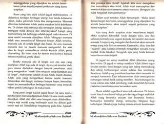 sesungguhnya yang dijanjikan itu adalah benar-benar 
(akan terjadi) seperti perkataan yang kamu 
ucapkan. 
Bumi yang kita pijak adalah jagad mikrokosmos. Di 
dalamnya terdapat berbagai energi dan tanda kebesaran 
Allah, maka yakinilah Anda bisa mengakesnya. Manusia 
diberikan kehebatan Allah, maka temukan bukti kehebatan 
itu. Di dalam diri manusia ada tersimpan energi dahsyat, 
mengapa tidak dibuka dan diberdayakan? Langit yang 
membentang tak terhingga adalah jagad makrokosmos. Di 
sana rezeki manusia dijanjikan Allah. Mengapa manusia 
tidak mau menariknya? Menurut firman Altah tersebut, 
manusia ada di antara langit dan bumi. Ke atas manusia 
menarik dan ke bawah manusia mengambil. Ke atas 
atau ke langit maksudanya adalah kepada Al1ah, perlu 
channeling. Ke bumi atau ke bawah maksudnya kepada 
sesama makhluk, perlu akses. 
Rezeki manusia ada di langit, dan apa saja yang 
dijanjikan Allah juga ada di langit. Ayat-ayat tersebut oleh 
para ulama dijelaskan dengan banyak penafsiran. Ada 
yang mengatakan"rezeki dan yang apayangdijanjikan ada 
di langit", maksudnya adalah di sisi Allah, masih ditahan 
Allah. Ada yang mengartikan bahwa rezeki manusia 
diturunkan dari langit, mulanya berupa hujan, kemudian 
hujan itu menumbuhkan berbagai tanaman yang menjadi 
bahan pokok kehidupan di muka bumi. 
Yang pasti langit adalah jagad besar. Di sana rezeki 
dan harapan manusia dijanjikan Allah. Di sana rezeki sudah 
disiapkan Allah dan dari sana harapan akan dikabulkan. 
Hanya saja rezeki yang berlimpah ruah itu dibuat gaib 
untuk saat ini. Masalahnya tergantung pada kita. Apakah 
l} kita Pt,rcnya atau ticlak? Apakah kita n1i'ru mengakses 
clan nrt,nlriknya atau tidak. Allah telah menyiapkan dan 
menunclukkan alam semesta untuk manusia. Mengapa kita 
tidak bergairah menyambutnya? 
Dalam ayat tersebut Allah bersumpah: "Maka demi 
Tuhan langit dan bumi, sesungguhnya yang dijanjikan itu 
adalah benar-benar akan terjadi seperti perkataan yang 
kamu ucapkan." 
Apa yang Anda ucapkan akan benar-benar terjadi. 
Maka ucapkan kehendak Anda dengan zikir, doa dan 
kalimat perintah atau sugesti kepada diri sendiri dan alam 
semesta. Ucapan yang mengalir dari bashirah akan menarik 
energi yar.g ada di alam semesta. Karena itu, zikir, doa dan 
"sugesti" atau kalimat perintah merupakan sesuatu yang 
mutlak Anda lakukan. Sungguh, apa yang Anda katakan 
benar-benar akan terjadi. 
Di jagad ini setiap makhluk Allah diberikan ruang 
dan waktu. Di jagad ini setiap makhluk Allah diberi tugas 
sendiri-sendiri. Satu dengan yang lain saling mendukung 
dan saling berhubungan secara selaras dan seimbang. 
Keselaran itulah yar.g membuat keadaan alam semesta ini 
menjadi harmonis. Dan keharmonisan akan menciptakan 
hubungan imbali balik saling memberi. Bila hubungan itu 
tidak selaras atau tidak seimbang, maka terjadilah bencana, 
peristiwa memilukan atau kerusakan alam. 
Bumi adalah lagad kecil atau mikrokosmos. Di dalam 
bumi dan di atas bumi hidup pula berbagai-bagai makhluk 
Allah yang beraneka macam dan beraneka bentuk. 
Semuanya memiliki energi, semuanya berguna bagi 
kehidupan. Mereka juga hudup dalam sebuah keselarasan 
@ ffilx i,ilffi- 
* 
 