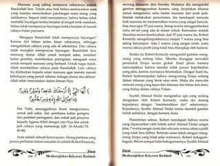 w' 
Manusia yang paling sempurna cahayanya aalüh 
Rasulullah Saw. Tubuh atau fisik beliau memacarkan aura 
yang mampu menyilaukan pandangan mata orang yang 
melihatnya. Sejarah telah mencatatnya, bahwa beliau tidak 
memiliki bayangan ketika berjalan di tengah terik matahari, 
beliau tidak mempunyai bayangan ketika berjalan di bawah 
cahaya bulan purnama. 
Mengapa Rasulullah tidak mempunyai bayangan? 
Karena diri beliau terlau besar cahayanya, sehingga 
mengalahkan cahaya yang ada di sekitarnya. Dan cahaya 
tidak mungkin mempunyai bayangan. Rasulullah Saw 
memang diutus Allah untuk menjadi saksi, memberi 
kabar gembira, memberikan peringatan, mengajak umat 
untuk menjadi manusia yang berhasil. Untuk tugas itulah, 
Allah memberikan cahaya pada Rasulullah. Lalu cahaya 
itu ditebarkan kepada umat manusia agar mereka meraih 
kehidupan yang penuh rahmat, bahagia dunia dan akhirat 
Allah telah menyatakan dalam firman-Nya: 
ü$sw(+a tü,ity$:t6 
( J r'.LY' J u/; rc. i ol t, it Cnt r', r ,L;, J 
-t., 
Hai Nabi, sesungguhryu Kami mengutusmu 
untuk jadi saksi, dan pembawa kabar gemgira 
dan pemberi peringatan, dan untuk jadi penyeru 
kepada Agama Allah dengan izin-Nya dan untuk 
jadi cahaya yang menerangi (QS. Al-Ahzab/33: 
45-46) 
Aura adalah sebuah keniscayaan. Orang pertama yang 
punya perhatian dalammasalah ini adalah Robert Kennedy, 
i'fü 
mt, 
seorang llmuwan dari Swedia. Mulanya dia mengambil 
gambar menggunakan kamera yang diciptakan khusus 
untuk mengetahui suhu badan manusia dari jarak jauh. 
Setelah melakukan pemotretary dia mendapati ternyata 
fisik manusia ini memantulkan warna yang sangat banyak, 
bisa mencapaiST juta warna. Setiap warna menggambarkan 
suhu sel-sel yang ada di dalam tubuh. Kemudian setelah 
dianalisa secara keseluruhary dari 37 jutawama itu, Robert 
Kennedy mengelompokkannya mejadi 7 warna yang bisa 
saling bercampur. Ada L warna yang sangat cerah, yaitu 
warna cahaya putih yang tidak bisa ditangkap oleh kamera. 
Ketika itu Robert Kennedy mengambil gambar orang-orang 
yarrg sedang tidur. Mereka dianggap mewakili 
penduduk Eropa secara globaI. Hasil photo kamera 
menunjukkan bahwa mereka tidak punya kepribadian 
yang jelas, karena warnanya berantakan. Dengan hasil itu, 
Robert berkesimpulan bahwa orang-orang Eropa sedang 
dalam tekanan yang berat atau stres. Maka dia mencoba 
mencari orang yang lepas dari tekanan dan bebas dari stres, 
yanghidup dalam cahaya Tuhan. 
Syeikh Ahmad Dedat mengetahui apa yang sedang 
diinginkan oleh Robert Kennedy, maka dia datang 
kepadanya dengan "membersihkan diri" sebelumnya. 
Kepadanya, Syeikh Ahmad Dedat minta diambil gambar 
tubuh astralnya dengan kamera Aura. 
Pemotretan selesai. Robert mendapati bahwa warna 
yang dipancarkan oleh tubuh astral Ahmad Dedat sangat 
jelas, 7 warna sangat nyata dan ada satu warna cahaya putih 
yang tidak bisa dilihat. Berbeda sama sekali dengan orang-orang 
Eropa yang tidak jelas warnanya. Robert terkagum-kagum. 
Belum sampai habis kekagumannya, Syeikh Ahmad 
Zn«R 
Me rvrbnruqkirknr,r Kekunrnru Bnskinnh -t  tot -' G 
 