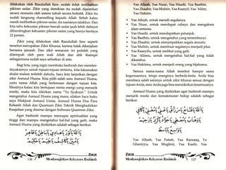 dtlakukan oleh Rasulullah Saw, sudah tidak mellbatkan 
pikiran sadar. Zikir yang demikian itu sudah dijatankan 
secara otomatis oleh sistem tubuh secara holistik. Zikir itu 
sudah langsung channelling kepada Allah. Sebab kalau 
masih melibatkan pikiran sadar, itu namanya tafakkur. Dan 
kita tahu kekuatan pikiran bawah sadar jauh lebih dahsyat 
dibandingkan kekuatan pikiran sadar yanghanya berdaya 
12 persen. 
Zikfu yang dilakukan oleh Rasulullah Saw seperti 
tersebut merupakan Zikfu Khusus, karena tidak dikerjakan 
bersama jamaah. Dan zikir semacam ini pulalah yang 
ditempuh oleh para wali Allah dan ahli thareqat 
sebagaimana sudah saya sebutkan di atas. 
Bagi kita, yang ingin membuka bashirah dan member-dayakannya 
untuk tujuan-tujuan tertentu, kita laksanakan 
shalat malam terlebih dahulu, baru kita lanjutkan dengan 
zikir Asmaul Husna. Kita pilih salah satu Asmaul Husna, 
yaitu nama Allah yang berkenaan dengan tujuan kita. 
Misalnya kalau kita bertujuan minta energi yang menarik 
rezeki, maka kita zikirkan nama "Ya Syakuur." Untuk 
mengetahui Asmaul Husna yang mana, silakan baca buku 
saya Mukjizat Asmaul Uzma, Asmaul Husna Doa Para 
Kekasih Allah dan Quantum Zikir Teknik Menghadirkan 
Keajaiban yang disertai dengan Software Quantum Zikir. 
Agar bashirah mampu mencapai spiritualitas yang 
tinggi dan mampu mengetahui hal-hal yarrg gaib, maka 
Asmaul Husna yang dizikirkan adalah sebagai berikut: 
btYV Uü.(" e, ü U'riU'eiU 
'ßLV'J,V -bgt i"^:V aa F aa a u *v,-,). { 
äxm 
Yaa Allaah, Yaa Nuur, Yaa Haadii, Yaa Baathin, 
Yaa Zhaahir, Yaa Mubiin, Yaa Kaasyif ,Yaa'Aliim, 
Yaa Hakiim. 
. Yaa Allaatu untuk meraih segalanya. 
. Yaa Nuur, untuk mendapat cahaya dan mengakses 
alam semesta. 
. Yaa Haadii, untuk mendapatkan petunjuk. 
. Yaa Baathiru untuk mengetahui yang tersembunyi. 
. Yaa Zhaahir, untuk menampakkan segala sesuatu. 
. Yaa Mubiin, untuk membuat segalanya menjadi jelas. 
. Yaa Kaasyifu, untuk melihat yang gaib. . Yaa 'Aliimu, untuk mengetahui hal-hal yang tidak 
diketahui. 
. Yaa Hakiimu, untuk menjadi orang yangbijaksana. 
Semua nama-nama Allah tersebut hampir sama 
kegunaannya, tetapi energinya berbeda-beda. Anda bisa 
membaca salah satunya untuk zikir khusus sesuai dengan 
tujuanAnda, atau Anda juga bisa menzikirkankesemuanya. 
Asmaul Husna yang dizikirkan agar bashirah mampu 
menarik rezeki dan kemakmuran hidup adalah sebagai 
berikut: 
Mervrbnr,rqkirknr.r KekunrnN Bnshinnh f,§r 
ast,*U",f U3$;LGU^i 
*rifi""uFu4cs 
Lw'*,rr| , _lz r * 
Yaa Allaah, Yaa Fattah, Yaa Razzaaq, Ya 
Ghaniyyu, Yaa Mughnii, Yaa Kaafii, Yaa 
 
