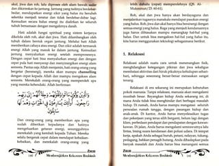 akal, jiwa dan roh, lalu diproses oleh alam bawah Badar 
dan dikirimkan ke jantung. Jantung yang tadinya berdebar-bedar, 
mendapatkan energi zikir yang halus itu berubah 
seketika menjadi teratur dan tidak berdebar-debar lagi. 
Kemudian secara halus energi itu dialirkan ke seluruh 
tubuh bersamaan dengan mengalirnya darah. 
Hati adalah fungsi spiritual yang sistem kerjanya 
dikelola oleh roh, akal dan jiwa. Hati dilambangkan oleh 
tubuh dalam bentuk organ jantung. Melalui hati Allah 
memberikan cahaya atau energi. Dan zikir adalah termasuk 
energi Allah yang masuk ke dalam jantung. Kemudian 
jantung menyalurkan energi setelah memprosesnya. 
Dengan cepat hati bisa menyalurkan energi dan dengan 
cepat pula hati menyerap dan menyinergikan energi alam 
semesta. Pantas saja Allah menjamin, hati orang-orang yang 
bergetar (berenergi), mereka akan mampu channelling 
dengan cepat kepada Allah dan mampu mengakses alam 
semesta. Merekalah orang-orang yang memperoleh apa 
yang mereka kehendaki. Allah berfirman: 
1 jyÄifu:,Äi&uilY ai; üt rs // / 
6 *: 1t;-;i u;bht'" iÄ ri ;r*t: 
;ri't; r) 
Dan orang-orang yang memberikan apa yang 
sudah diberikan kepadanya dan hatinya 
mengeluarkan getaran energi, sesungguhnya 
merekalah yang kembali kepada Tuhan. Mereka 
selalu bergerak cepat dalam mendapat kebaikan-kebaikan, 
dan merekalah orang-orang yang @ ,?fix 
leblh dahulu (cepat) memperolehnya (QS. Al- 
Mukminun/23:60-61). 
Roh, akal dan jiwa hanya akan berdayaguna dan 
menjalankan tugasnya manakala mendapat pasokan energi 
yang halus. Roh, jiwa dan akal hanya bisa bersinergi dengan 
semua energi yang halus. Raga yang menjadi kendaraannya 
juga harus dibiasakan mampu menangkap hal-hal yang 
halus. Dan untuk bisa mengakses hal-hal yang halus itu, 
kita harus menggunakan teknologi sebagaimana berikut. 
1,. Relaksasi 
Relaksasi adalah suatu cara untuk menenangkan fisik, 
menghilangkan ketegangan pikiran dan jiwa sekaligus 
membatasi aktivitas dari hiruk pikuknya kehidupan sehari-hari, 
sehingga seseorang benar-benar merasakan sangat 
tenang. 
Relaksasi di era sekarang ini merupakan kebutuhan 
pokok manusia. Tanpa relaksasi, manusia akan mengalami 
musibah besar. Bayangkan hidup Anda sekarang ini, di 
mana Anda tidak bisa menghindar dari berbagai masalah 
hidup. Di rumah, Anda harus mampu mengatasi seluruh 
persoalan rumah tangga, dengan pasangan hidup dan 
anak-anak. Di kantor, Anda harus menyelesaikan tugas 
dan pekerjaan yang terus silih berganti, belum lagi dengan 
klien, perbedaan pendapat dan pendapatan dengan kawan-kawan. 
Di jalan, Anda harus mengalami semrawutnya lalu 
lintas, bising suara kendaraan dan polusi udara. Di tempat 
kerja, apakah Anda sebagai buruh, petani, nelayan, tukang, 
pedagang, bahkan penagih hutang, Anda dihadapkan pada 
banyak masalah dan Anda harus bisa menangani semua 
Zu<m 
Mrrvrbnr,rqkirknr Kekunrnr Bnshinnh "  r4L - G 
 